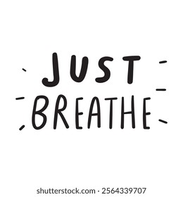 Handwriting phrase - just breathe. Inspirational design. White background. 