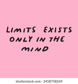 Handwriting phrase - limits exists only in the mind. Vector design on pink background.