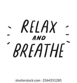 Handwriting phrase - relax and breathe. Inspirational quote. Graphic design on white background.