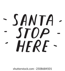 Handwriting phrase - Santa stop here. Banner. Hand drawn design. Vector illustration on white background.