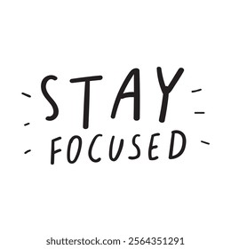 Handwriting phrase - stay focused. Inspirational quote on white background.