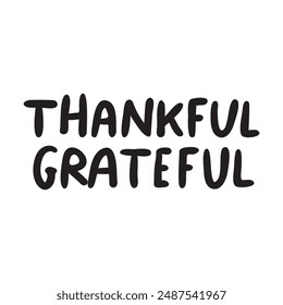 Handwriting phrase - thankful grateful. Black color. Vector design on white background.