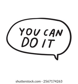 Handwriting phrase - you can do it. Speech bubble. Inspirational quote on white background.