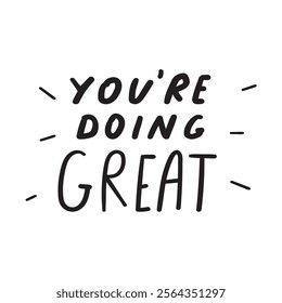 Handwriting phrase - you're doing great. Inspirational quote on white background.