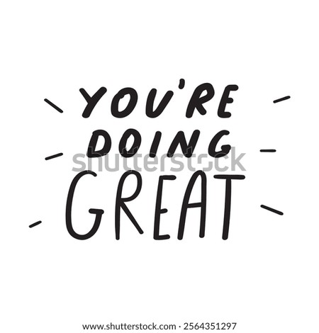 Handwriting phrase - you're doing great. Inspirational quote on white background.