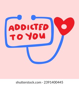 Handwriting romantic phrase - addicted to you. Stethoscope. Card design. Hand drawn illustration on pink background.