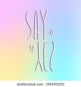 Schreiben Sie einfachen Text Say Yes. Einzeln auf buntem Hintergrund. Mit einem kleinen Lächeln dekoriert.