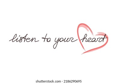Handwriting slogan Listen To Your Heart. Inspirational quote handwritten lettering. One line continuous phrase vector. Modern calligraphy, text design element for print, banner, wall art poster, card