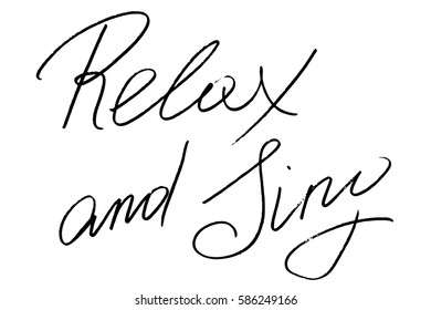 Handwriting text handwriting inspirational relax and sing handwritten black text on white background, vector. Each word is on the separate layer