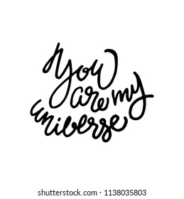 handwriting vector ink. Black on white. Brush-pen style lettering. Vector calligraphy quote. You are my universe.