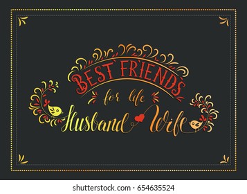 Handwriting vector lettering quote. Best friends for life husband and wife . Married life. Card for the anniversary of the wedding.