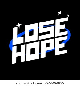 Handwriting with the word lose hope is made manually to design t-shirts, stickers, posters, banners, logos, etc