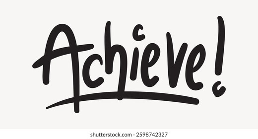 Handwritten 'Achieve!' text in bold black letters. The word 'Achieve!' stands out with an exclamation mark, emphasizing motivation and success. Bold 'Achieve!' inspires. Doodle illustration vector.