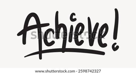 Handwritten 'Achieve!' text in bold black letters. The word 'Achieve!' stands out with an exclamation mark, emphasizing motivation and success. Bold 'Achieve!' inspires. Doodle illustration vector.