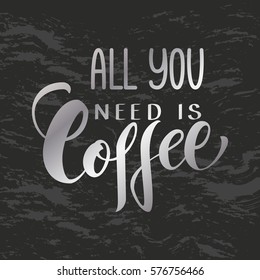 Handwritten All you need is coffee poster. Modern hand lettering
