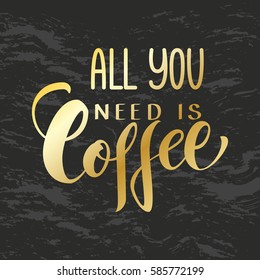 Handwritten All you need is coffee poster. Modern hand lettering