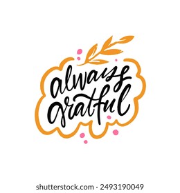 Handwritten 'always grateful' typography with leaves and decorative elements, perfect for motivational designs.