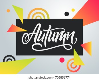 Handwritten Autumn on a bright modern design with circles and triangles. Handmade vector lettering.