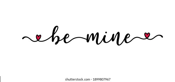 Handwritten BE MINE quote as logo. Script Lettering for greeting card, poster, flyer, banner. Modern calligraphy inscription for header or as design element