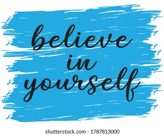 Handwritten Believe in Yourself Slogan for Fashion and Poster Prints