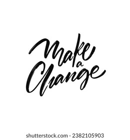 Handwritten black color Make a Change. Motivation lettering phrase. Vector isolated on white background.