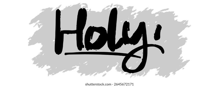 Handwritten black “Holy” lettering with gray splatter background. Ideal for Christian visuals, worship art, and inspirational religious design themes.