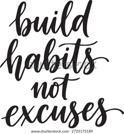 Handwritten black text on a white background, emphasizing the importance of building habits over making excuses