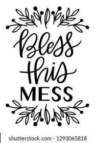 Hand-written bless this mess phrase with monochrome vector leaves and berries. Hand-drawn botanical illustration framing a hand-lettered calligraphy family sentiment isolated on a white background.