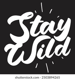 A handwritten, bold, and playful typography design featuring the phrase "Stay Wild" in a white cursive font against a black background.