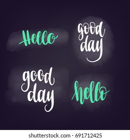 Handwritten brush calligraphy catchwords. Hello, Good day. Vector lettering for web banners, blog design or social media contests on chalkboard dark background.