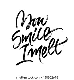 Handwritten brush calligraphy with message 'You smile, I melt' isolated on white background. Black ink lettering for poster or card design.