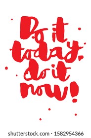 Handwritten brush and ink motivating slogan phrase "Do it today. Do it now!" for greeting, t-short, cover, message, postcard, poster. Can use for yoga, fitness club, muay thai, gym, etc. sport.