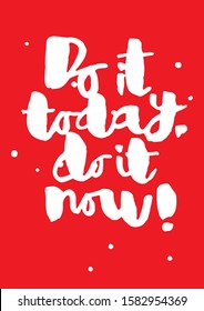 Handwritten brush and ink motivating slogan phrase "Do it today. Do it now!" for greeting, t-shirt, cover, message, postcard, poster. Can use for yoga, fitness club, muay thai, gym, etc. sport.