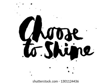 Handwritten brush and ink phrase "Choose to shine"