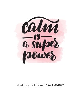 Handwritten brush lettering calm is a super power. Vector calligraphy illustration with pink watercolor stain on background. Textile graphic, t-shirt print.