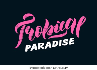 Handwritten Brush lettering composition of Summer "Tropical paradise". Lettering and calligraphy for poster, background, postcard, banner, window. Print on cup, bag, shirt, package, balloon