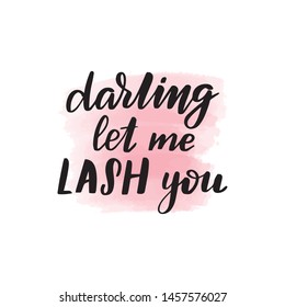 Handwritten brush lettering darling let me lash you. Vector calligraphy illustration with pink watercolor stain on background. Textile graphic, t-shirt print.