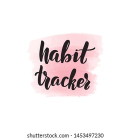 Handwritten brush lettering habit tracker. Vector calligraphy illustration with pink watercolor stain on background. Textile graphic, t-shirt print.