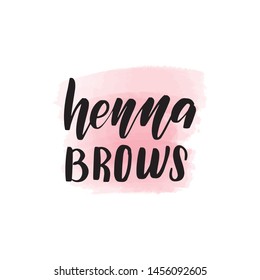 Handwritten Brush Lettering Henna Brows. Vector Calligraphy Illustration With Pink Watercolor Stain On Background. Textile Graphic, T-shirt Print.