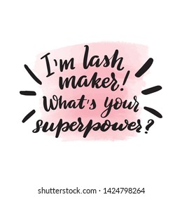 Handwritten brush lettering I'm lash maker! What's your superpower? Vector calligraphy illustration with pink watercolor stain on background. Textile graphic, t-shirt print.