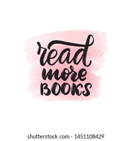 Handwritten brush lettering read more books. Vector calligraphy illustration with pink watercolor stain on background. Textile graphic, t-shirt print.