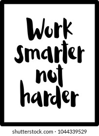 Handwritten brush lettering "Work smarter, not harder. Vector motivational phrase for posters, cards and prints.