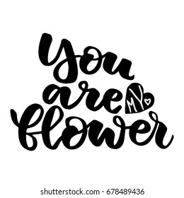 Handwritten brush lettering of You are my flower on white background. Lettering template for banner, flyer or gift card. Vector illustration.