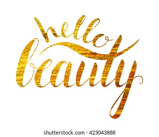 Handwritten calligraphic gold textured inscription Hello beauty on white background. Hand write lettering for banner, poster, postcard, t-shirt, greeting card, invitation. Vector illustration.