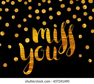 Handwritten calligraphic gold textured inscription Miss you on black background with golden dots. Lettering for postcard, Valentine day card, greeting card, save the date card. Vector illustration.