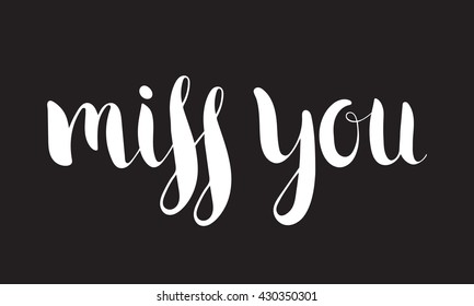 Handwritten calligraphic ink inscription Miss you on black background. Hand write lettering for banner, poster, postcard, t-shirt, greeting card, save the date card, invitation. Vector illustration.
