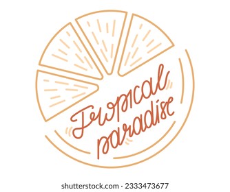 Handwritten calligraphic lettering Tropical Paradise. Vector isolated sticker, orange slice in line art style