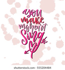 Handwritten calligraphy design with phrase You make my heart sing, for greeting card or gift, t-shirt, mug. Hand drawn lettering vector illustration, for Valentine's day, Wedding invitation.