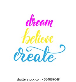 Handwritten calligraphy "Dream, believe, create". Vector illustration.
