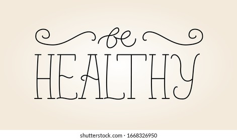 Handwritten calligraphy greeting Be Healthy decorated with cute curves. health, medical, cold, flu, disease, sick. Vector Isolated Graphic Design Elements and Illustration. Outline doodle.